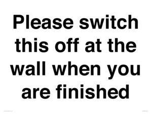 Please switch this off at the wall when you are finished